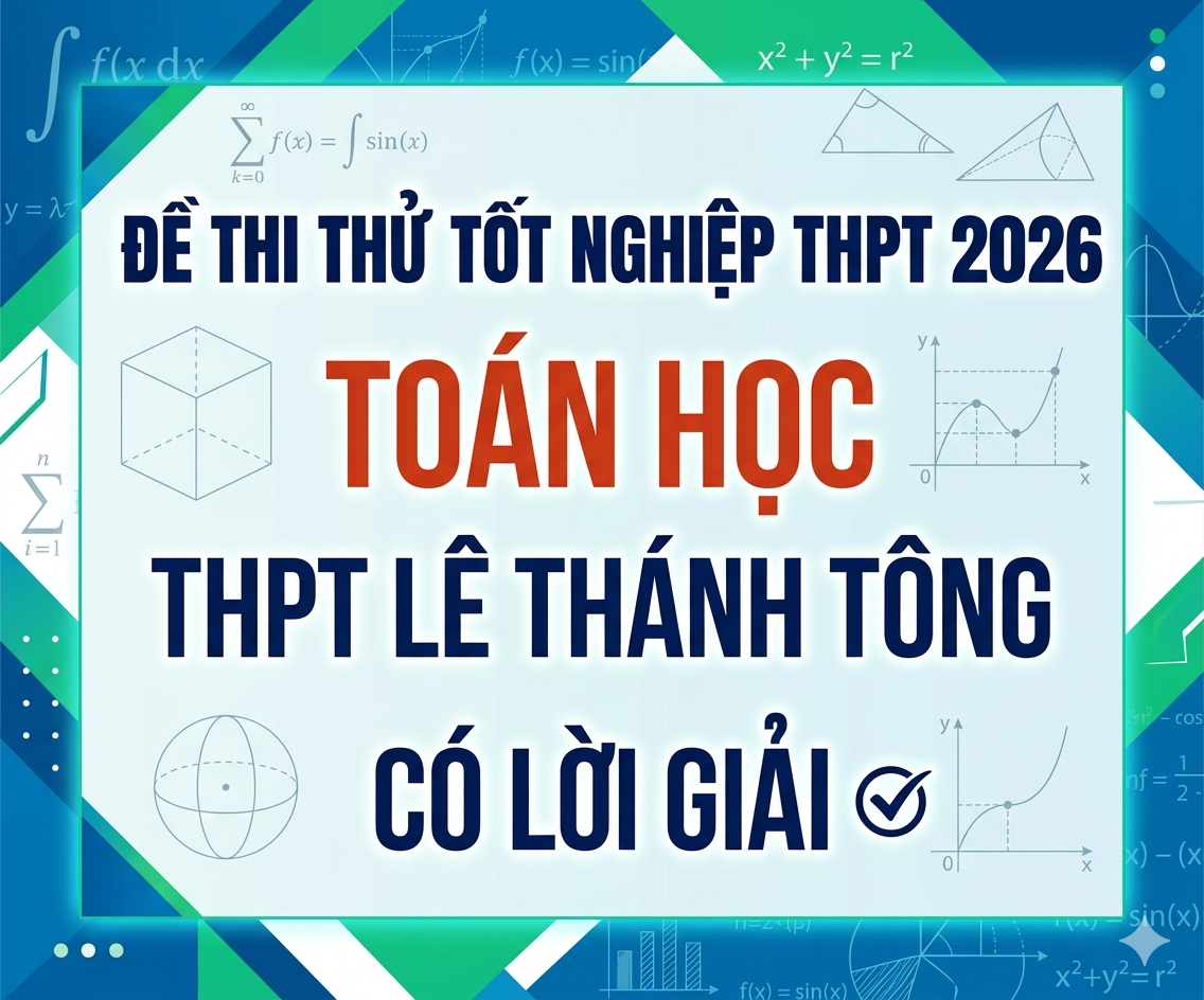 80. Đề thi thử tốt nghiệp THPT 2026 Toán học THPT Lê Thánh Tông - có lời giải